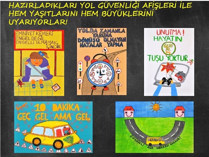 HAZIRLADIKLARI YOL GÜVENLİĞİ AFİŞLERİ İLE HEM YAŞITLARINI HEM BÜYÜKLERİNİ UYARIYORLAR! 