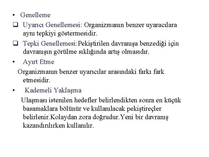  • Genelleme q Uyarıcı Genellemesi: Organizmanın benzer uyaracılara aynı tepkiyi göstermesidir. q Tepki