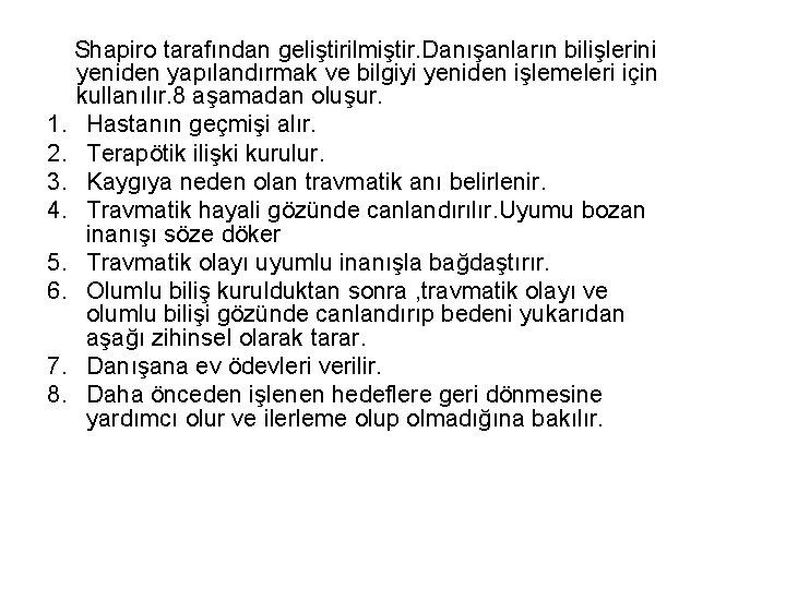 Shapiro tarafından geliştirilmiştir. Danışanların bilişlerini yeniden yapılandırmak ve bilgiyi yeniden işlemeleri için kullanılır. 8