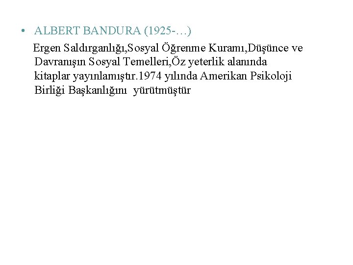  • ALBERT BANDURA (1925 -…) Ergen Saldırganlığı, Sosyal Öğrenme Kuramı, Düşünce ve Davranışın