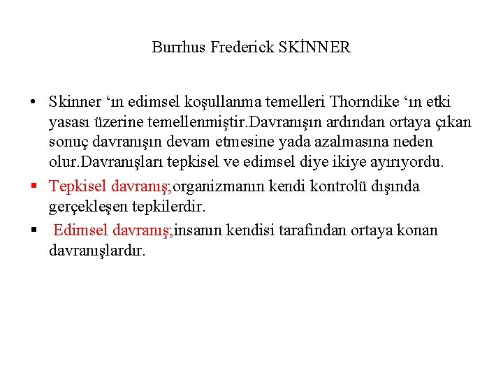 Burrhus Frederick SKİNNER • Skinner ‘ın edimsel koşullanma temelleri Thorndike ‘ın etki yasası üzerine