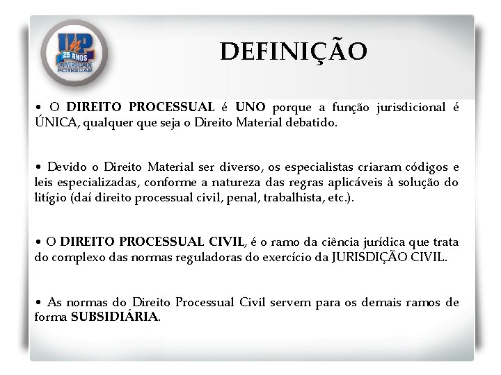 DEFINIÇÃO • O DIREITO PROCESSUAL é UNO porque a função jurisdicional é ÚNICA, qualquer