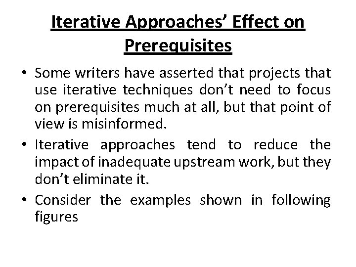 Iterative Approaches’ Effect on Prerequisites • Some writers have asserted that projects that use