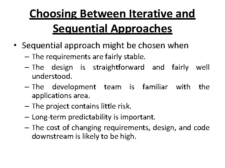 Choosing Between Iterative and Sequential Approaches • Sequential approach might be chosen when –