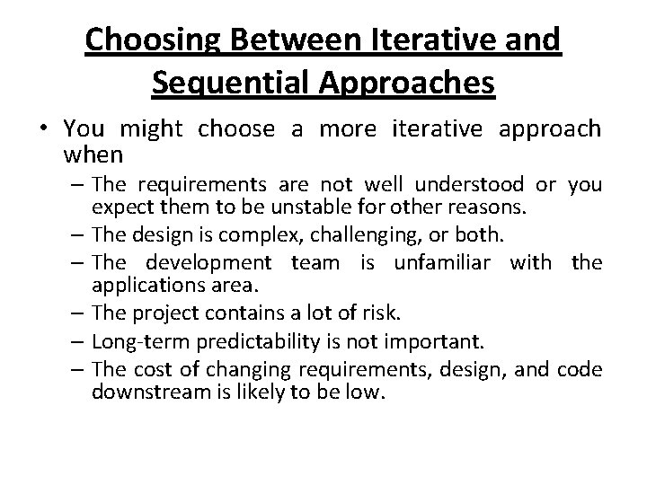 Choosing Between Iterative and Sequential Approaches • You might choose a more iterative approach