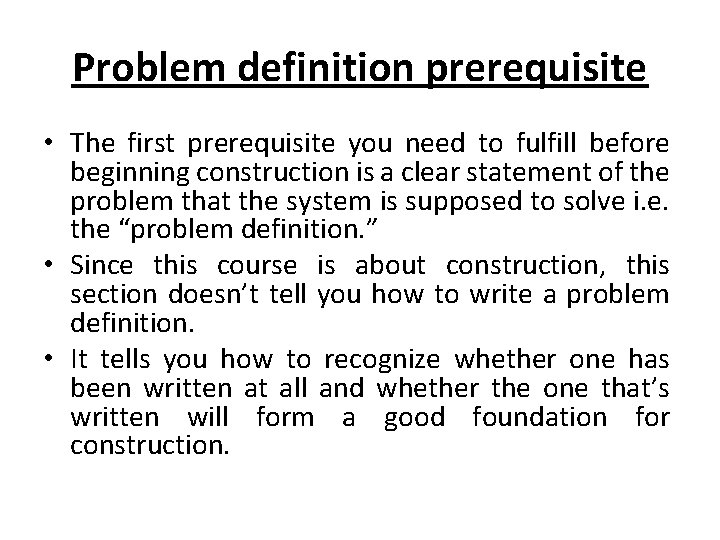 Problem definition prerequisite • The first prerequisite you need to fulfill before beginning construction