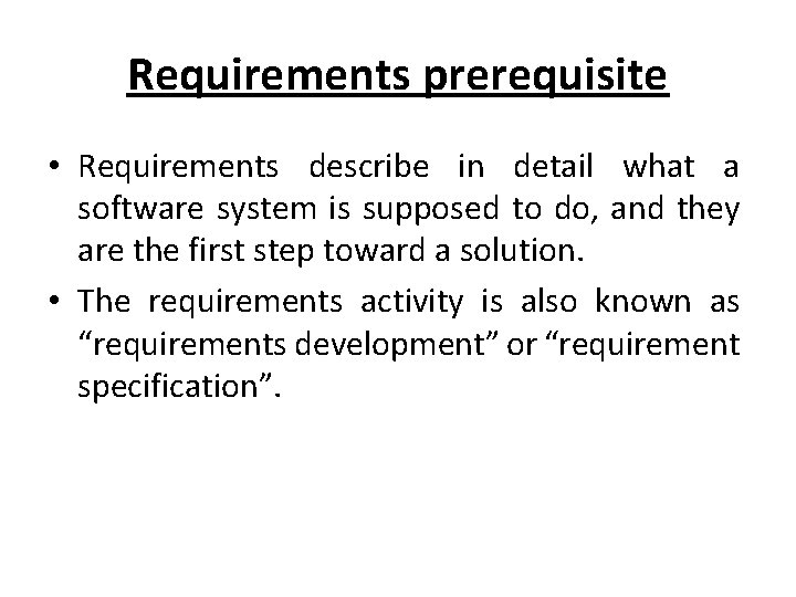 Requirements prerequisite • Requirements describe in detail what a software system is supposed to