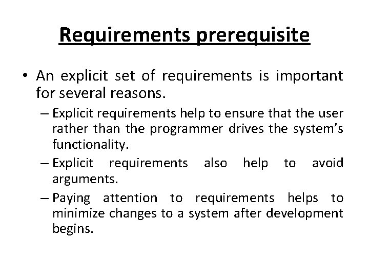 Requirements prerequisite • An explicit set of requirements is important for several reasons. –