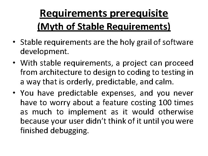 Requirements prerequisite (Myth of Stable Requirements) • Stable requirements are the holy grail of