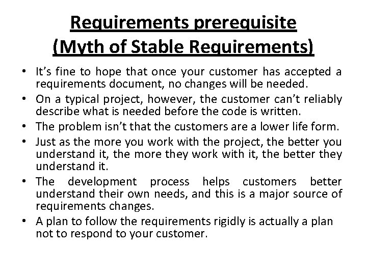 Requirements prerequisite (Myth of Stable Requirements) • It’s fine to hope that once your