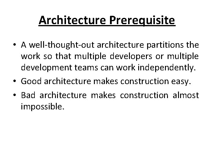 Architecture Prerequisite • A well-thought-out architecture partitions the work so that multiple developers or