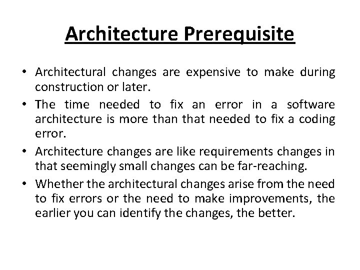 Architecture Prerequisite • Architectural changes are expensive to make during construction or later. •