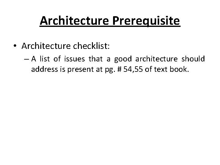 Architecture Prerequisite • Architecture checklist: – A list of issues that a good architecture