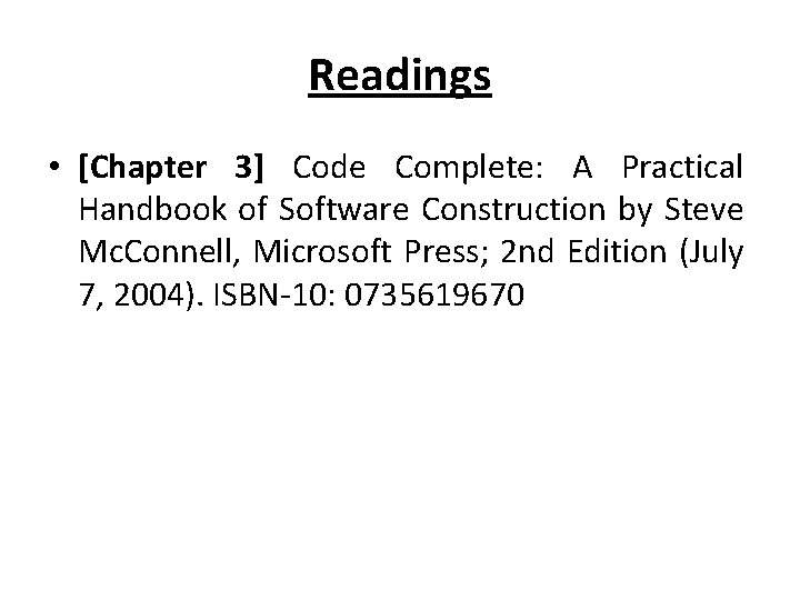 Readings • [Chapter 3] Code Complete: A Practical Handbook of Software Construction by Steve