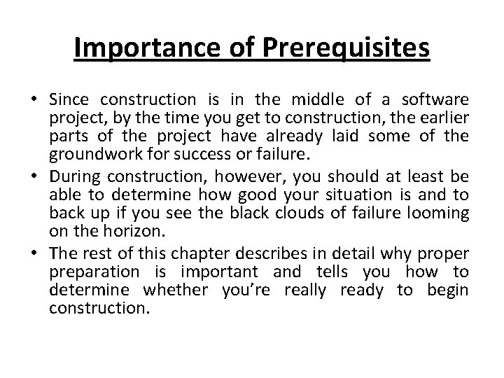 Importance of Prerequisites • Since construction is in the middle of a software project,