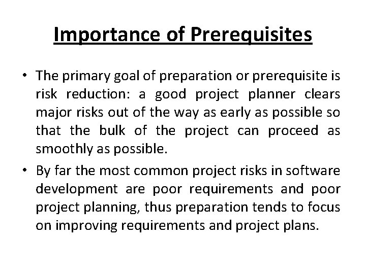 Importance of Prerequisites • The primary goal of preparation or prerequisite is risk reduction: