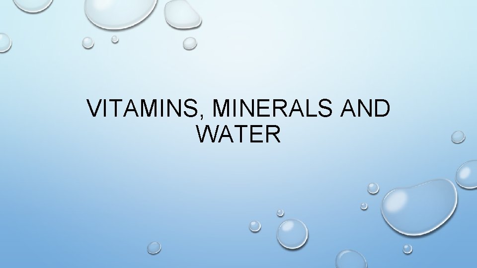 VITAMINS MINERALS AND WATER VITAMINS AND MINERALS VITAMINS