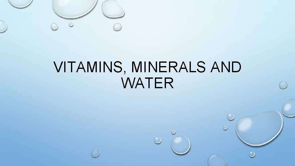 VITAMINS, MINERALS AND WATER 