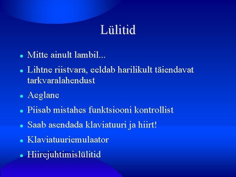 Lülitid Mitte ainult lambil. . . Lihtne riistvara, eeldab harilikult täiendavat tarkvaralahendust Aeglane Piisab