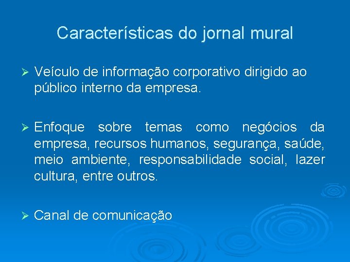 Características do jornal mural Ø Veículo de informação corporativo dirigido ao público interno da