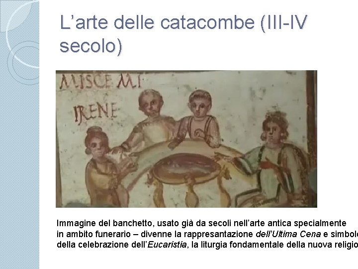 L’arte delle catacombe (III-IV secolo) Immagine del banchetto, usato già da secoli nell’arte antica