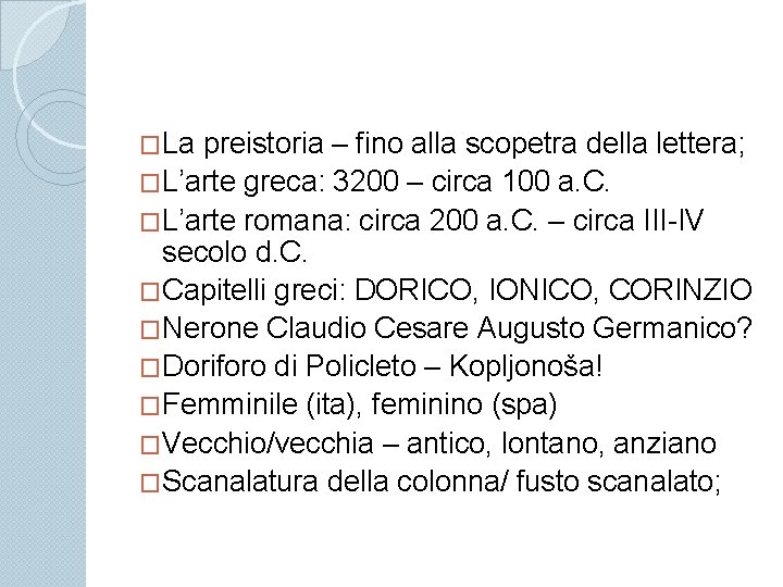 �La preistoria – fino alla scopetra della lettera; �L’arte greca: 3200 – circa 100