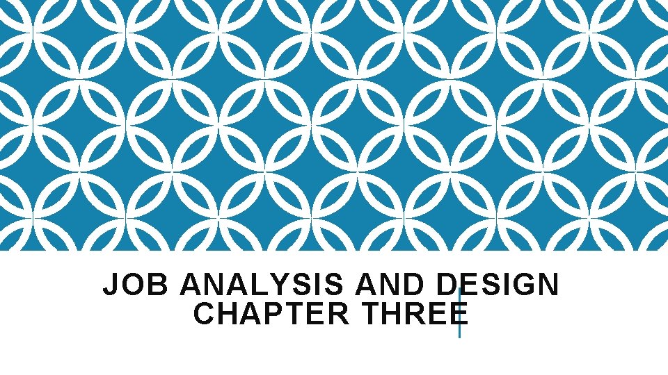 JOB ANALYSIS AND DESIGN CHAPTER THREE 