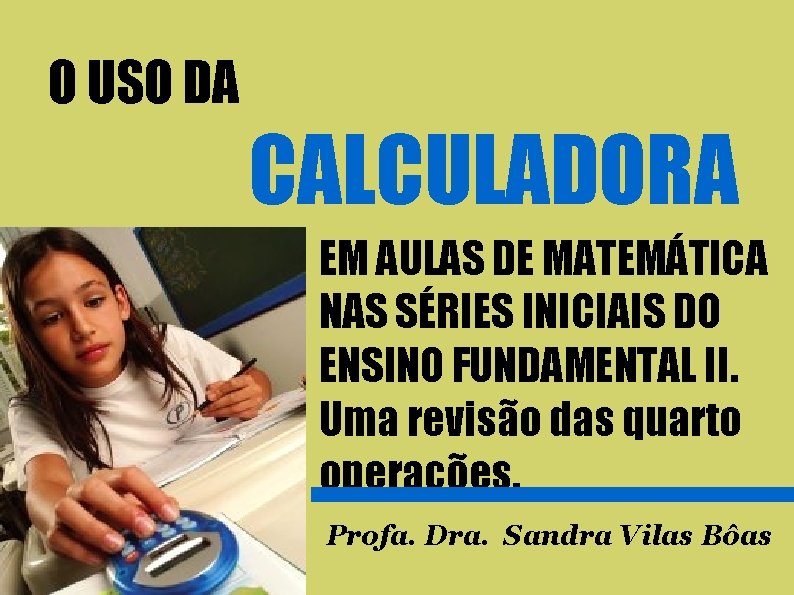 O USO DA CALCULADORA EM AULAS DE MATEMÁTICA NAS SÉRIES INICIAIS DO ENSINO FUNDAMENTAL
