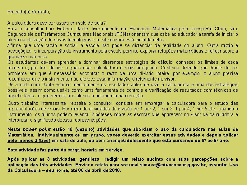 Prezado(a) Cursista, A calculadora deve ser usada em sala de aula? Para o consultor