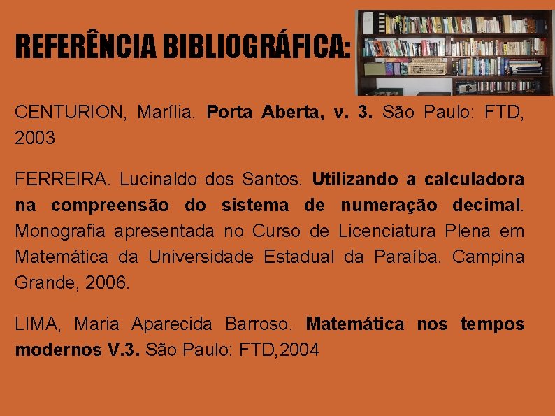 REFERÊNCIA BIBLIOGRÁFICA: CENTURION, Marília. Porta Aberta, v. 3. São Paulo: FTD, 2003 FERREIRA. Lucinaldo
