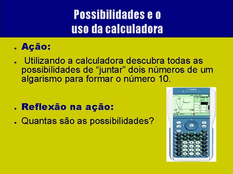 Possibilidades e o uso da calculadora ● ● Ação: Utilizando a calculadora descubra todas