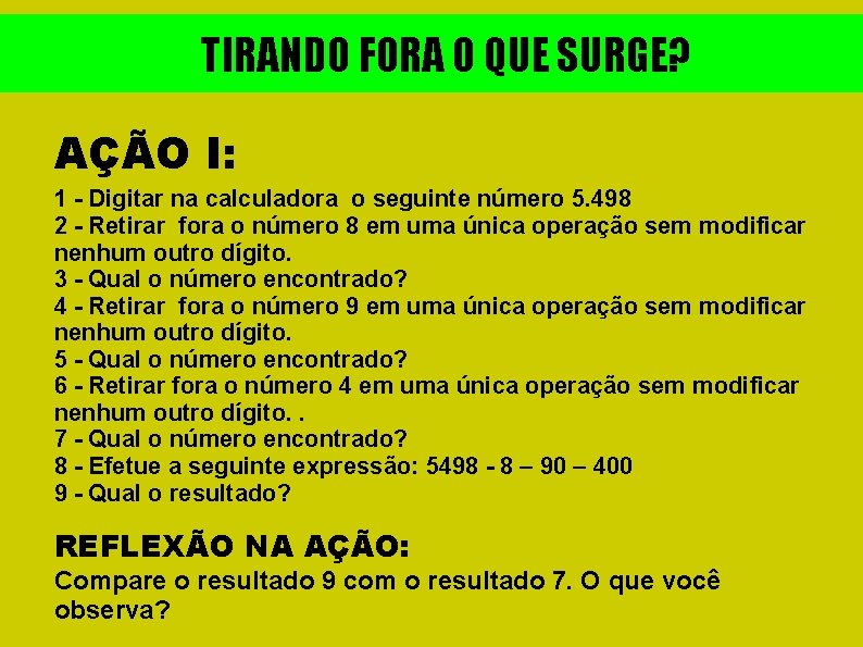 TIRANDO FORA O QUE SURGE? AÇÃO I: 1 - Digitar na calculadora o seguinte