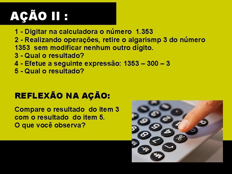 AÇÃO II : 1 - Digitar na calculadora o número 1. 353 2 -