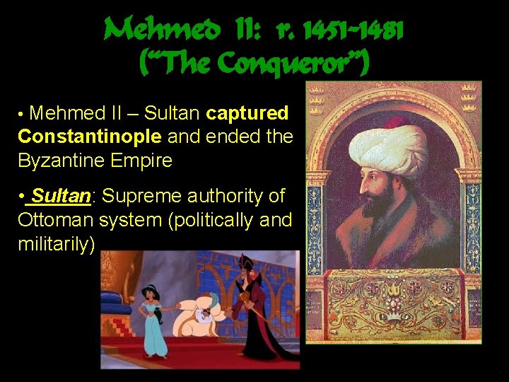 Mehmed II: r. 1451 -1481 (“The Conqueror”) • Mehmed II – Sultan captured Constantinople
