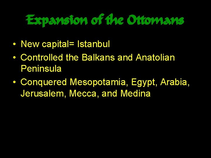 Expansion of the Ottomans • New capital= Istanbul • Controlled the Balkans and Anatolian