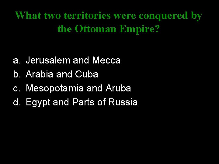 What two territories were conquered by the Ottoman Empire? a. b. c. d. Jerusalem