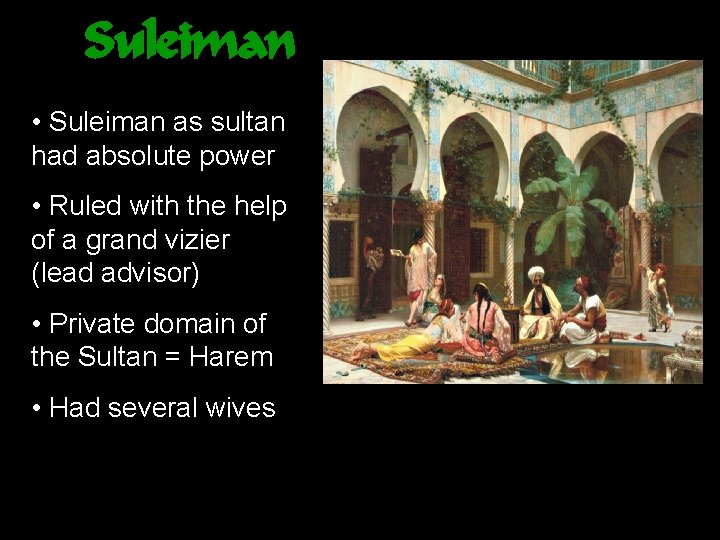 Suleiman • Suleiman as sultan had absolute power • Ruled with the help of