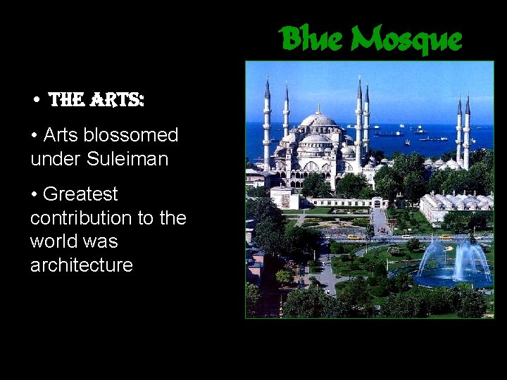 Blue Mosque • the Arts: • Arts blossomed under Suleiman • Greatest contribution to