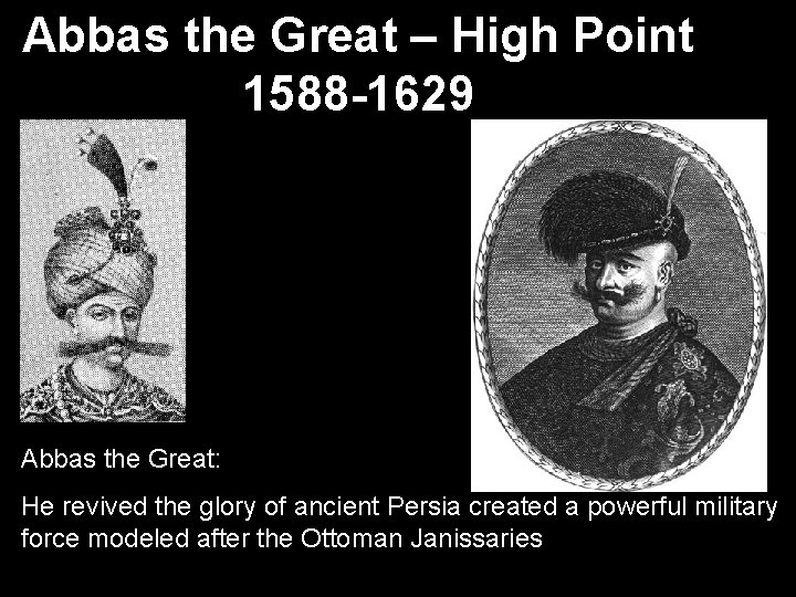 Abbas the Great – High Point 1588 -1629 Abbas the Great: He revived the