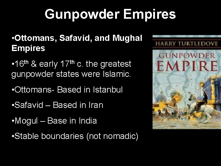Gunpowder Empires • Ottomans, Safavid, and Mughal Empires • 16 th & early 17
