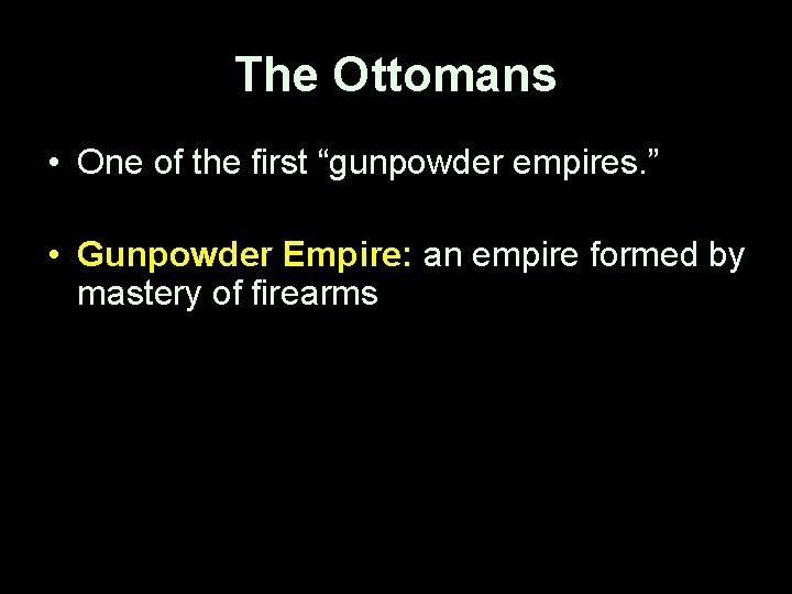 The Ottomans • One of the first “gunpowder empires. ” • Gunpowder Empire: an