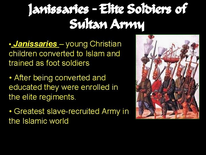 Janissaries – Elite Soldiers of Sultan Army • Janissaries – young Christian children converted