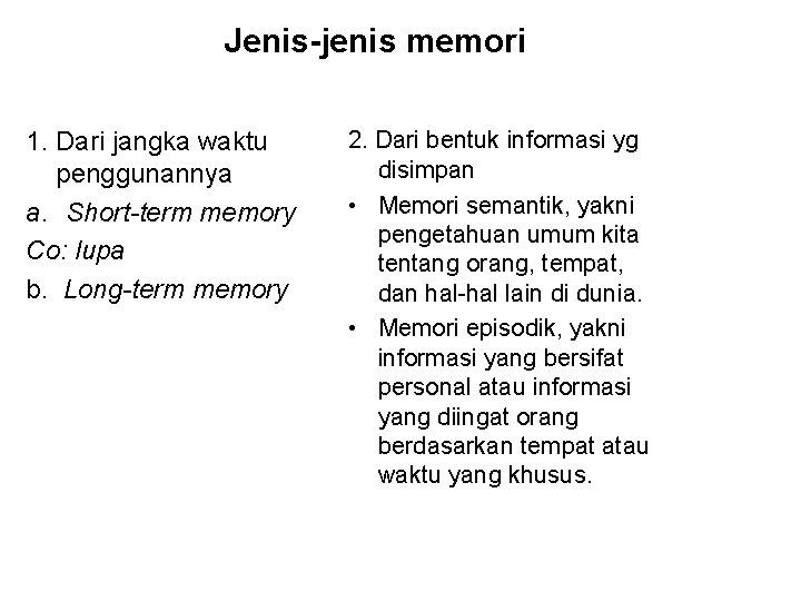 Jenis-jenis memori 1. Dari jangka waktu penggunannya a. Short-term memory Co: lupa b. Long-term