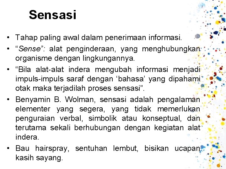 Sensasi • Tahap paling awal dalam penerimaan informasi. • “Sense”: alat penginderaan, yang menghubungkan