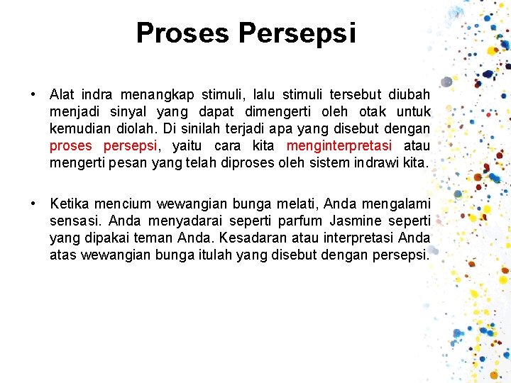 Proses Persepsi • Alat indra menangkap stimuli, lalu stimuli tersebut diubah menjadi sinyal yang