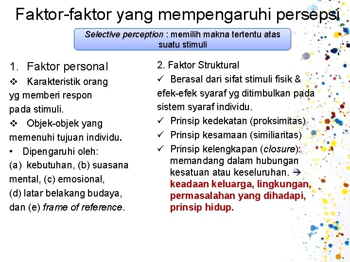 Faktor-faktor yang mempengaruhi persepsi Selective perception : memilih makna tertentu atas suatu stimuli 1.