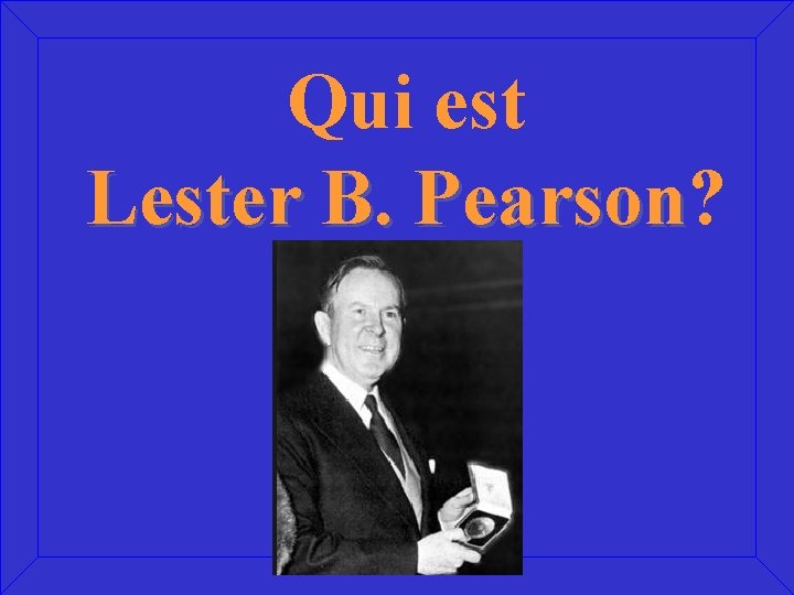 Qui est Lester B. Pearson? Pearson 