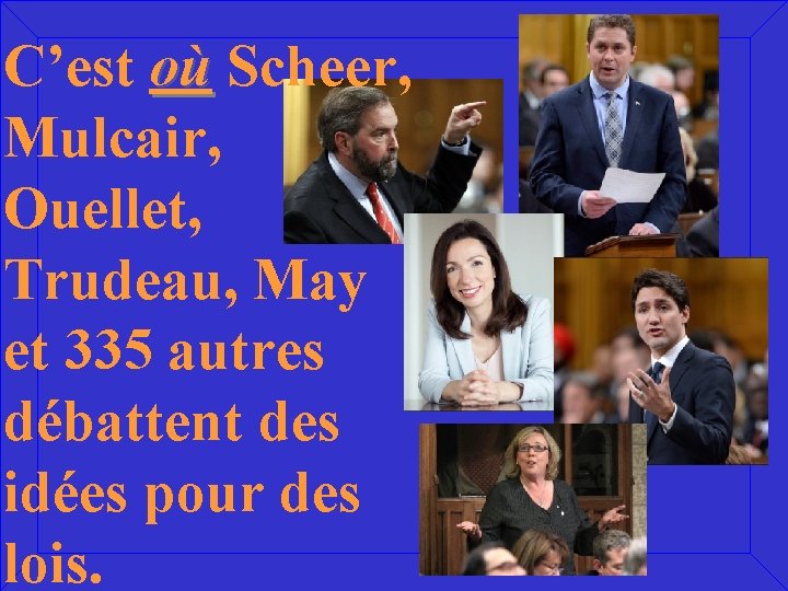 C’est où Scheer, Mulcair, Ouellet, Trudeau, May et 335 autres débattent des idées pour