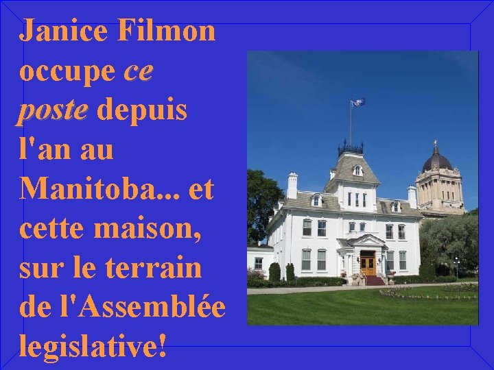 Janice Filmon occupe ce poste depuis l'an au Manitoba. . . et cette maison,