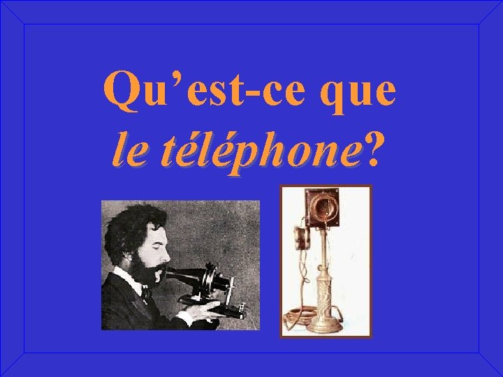Qu’est-ce que le téléphone? téléphone Qu’est-ce que le téléphone? téléphone